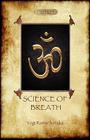 The Science of Breath: A Complete Manual of the Oriental Breathing Philosophy of Physical, Mental, Psychic and Spiritual Development (Aziloth By Yogi Ramacharaka Cover Image