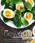 The New Egg Cookbook: Enjoy Delicious Egg Recipes Prepared Simply with an Easy Egg Cookbook (2nd Edition) By Booksumo Press Cover Image