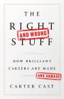 The Right-and Wrong-Stuff: How Brilliant Careers Are Made and Unmade Cover Image