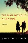 The Man Without a Shadow: A Novel By Joyce Carol Oates Cover Image