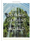 Botanic Gardens of the World: The Story of science, horticulture, and discovery in 40 gardens By Deborah Trentham Cover Image