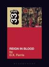 Reign in Blood (33 1/3 #57) By D. X. Ferris Cover Image
