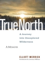 True North: A Journey into Unexplored Wilderness By Elliott Merrick, Lawrence Millman (Introduction by) Cover Image