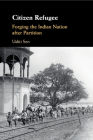 Citizen Refugee: Forging the Indian Nation After Partition Cover Image