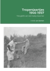 Tropenjaartjes 1946-1957: Terugblik van een baby-boomer By Ir K. E. (Karel) Van Zanten Cover Image