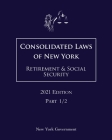 Consolidated Laws of New York Retirement & Social Security 2021 Edition Part 1/2 Cover Image