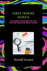Forex Trading Secrets: The Insider Techniques That The Pros Are Using With Great Success Cover Image