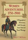 Women Adventurers, 1750-1900: A Biographical Dictionary, with Excerpts from Selected Travel Writings By Mary F. McVicker Cover Image