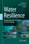 Water Resilience: Management and Governance in Times of Change By Julia Baird (Editor), Ryan Plummer (Editor) Cover Image