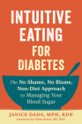 Intuitive Eating for Diabetes: The No Shame, No Blame, Non-Diet Approach to Managing Your Blood Sugar By Janice Dada, Elyse Resch (Foreword by) Cover Image