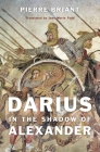 Darius in the Shadow of Alexander By Pierre Briant, Jane Marie Todd (Translator) Cover Image