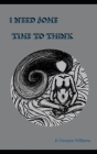 I Need Some Time To Think By H. Dwayne Williams Cover Image