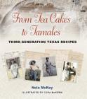 From Tea Cakes to Tamales: Third-Generation Texas Recipes (Clayton Wheat Williams Texas Life Series #16) Cover Image