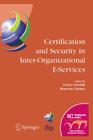 Certification and Security in Inter-Organizational E-Services: Ifip 18th World Computer Congress, August 22-27, 2004, Toulouse, France (IFIP Advances in Information and Communication Technology #177) By Enrico Nardelli (Editor), Maurizio Talamo (Editor) Cover Image