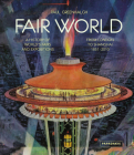 Fair World: A History of World's Fairs and Expositions from London to Shanghai 1851-2010 By Paul Greenhalgh Cover Image