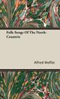 Folk-Songs of the North-Countrie By Alfred Moffat Cover Image
