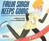 Fauja Singh Keeps Going: The True Story of the Oldest Person to Ever Run a Marathon By Simran Jeet Singh, Baljinder Kaur (Illustrator) Cover Image