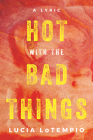 Hot with the Bad Things By Lucia Lotempio Cover Image