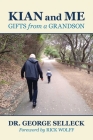 Kian and Me: Gifts from a Grandson By Dr. George Selleck, Rick Wolff (Foreword by) Cover Image