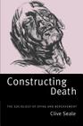 Constructing Death: The Sociology of Dying and Bereavement By Clive Seale Cover Image
