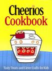 The Cheerios Cookbook: Tasty Treats and Clever Crafts for Kids Cover Image