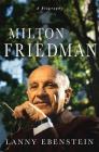Milton Friedman: A Biography By Lanny Ebenstein Cover Image