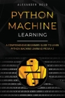 Python Machine Learning: A Comprehensive Beginners Guide to Learn Python Machine Learning from A-Z By Alexander Bold Cover Image