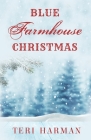 Blue Farmhouse Christmas By Teri Harman Cover Image