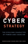Cyber Strategy: The Evolving Character of Power and Coercion By Brandon Valeriano, Benjamin Jensen, Ryan C. Maness Cover Image