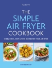 The Simple Air Fryer Cookbook: 80 delicious, cost-saving recipes for your air fryer Cover Image