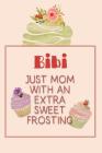 Bibi Just Mom with an Extra Sweet Frosting: Personalized Notebook for the Sweetest Woman You Know Cover Image