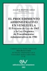 EL PROCEDIMIENTO ADMINISTRATIVO EN VENEZUELA. El Proyecto de Ley de 1965 y la Ley Orgánica de Procedimientos Administrativos de 1981 By Allan R. Brewer-Carias Cover Image