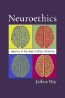 Neuroethics: Agency in the Age of Brain Science By Joshua May Cover Image