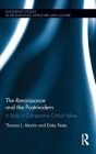 The Renaissance and the Postmodern: A Study in Comparative Critical Values (Routledge Studies in Renaissance Literature and Culture) By Thomas L. Martin, Duke Pesta Cover Image