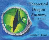 Theoretical Dragon Anatomy: Structure & Function By Isabelle V. Busch, Isabelle V. Busch (Illustrator) Cover Image