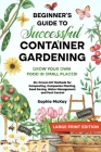 Beginner's Guide to Successful Container Gardening (Large Print edition): Grow Your Own Food in Small Places! 25+ Proven DIY Methods for Composting, C Cover Image