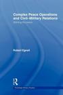 Complex Peace Operations and Civil-Military Relations: Winning the Peace (Cass Military Studies) Cover Image