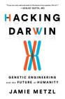 Hacking Darwin: Genetic Engineering and the Future of Humanity Cover Image