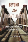 Beyond the Bright Lights: When Luxury Was Prime: A Travelogue in Time By Lois J. Funk Cover Image