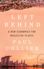Left Behind: A New Economics for Neglected Places By Paul Collier Cover Image