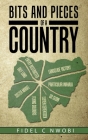 Bits and Pieces of a Country By Fidel C. Nwobi Cover Image
