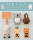 Stitch Love: Sweet Creatures Big & Small: Cute Kitties and Cows and Cubs and More...and a Yeti By Mollie Johanson Cover Image