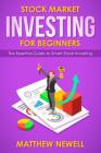 Stock Market Investing for Beginners: The Essential Guide to Smart Stock Investing By Matthew Newell Cover Image