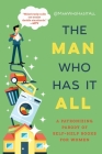 The Man Who Has It All: A Patronizing Parody of Self-Help Books for Women Cover Image
