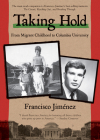 Taking Hold: From Migrant Childhood to Columbia University By Francisco Jiménez Cover Image
