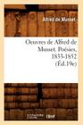 Oeuvres de Alfred de Musset. Poésies, 1833-1852 (Éd.19e) (Litterature) By Alfred de Musset Cover Image