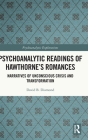 Psychoanalytic Readings of Hawthorne's Romances: Narratives of Unconscious Crisis and Transformation (Psychoanalytic Explorations) By David B. Diamond Cover Image