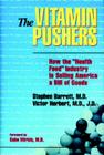 Vitamin Pushers (Consumer Health Library) By Stephan J. Barrett Cover Image