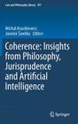 Coherence: Insights from Philosophy, Jurisprudence and Artificial Intelligence (Law and Philosophy Library #107) By Michal Araszkiewicz (Editor), Jaromír Savelka (Editor) Cover Image