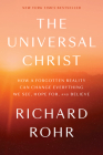 The Universal Christ: How a Forgotten Reality Can Change Everything We See, Hope For, and Believe By Richard Rohr Cover Image